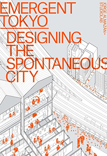 Emergent Tokyo: Designing the Spontaneous City