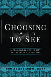Choosing to See: A Framework for Equity in the Math Classroom
