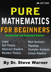 Pure Mathematics for Beginners - Accelerated and Expanded Edition