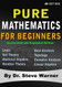 Pure Mathematics for Beginners - Accelerated and Expanded Edition