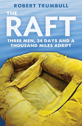 Raft: Three Men 34 Days and a Thousand Miles Adrift