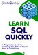 Learn SQL Quickly: A Beginner's Guide to Learning SQL Even If You're