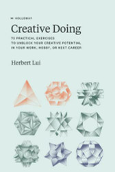 Creative Doing: 75 Practical Exercises to Unblock Your Creative