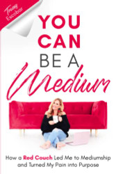 You Can Be A Medium: How A Red Couch Led Me to Mediumship and Turned