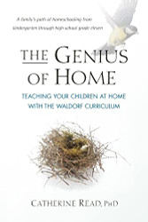 Genius of Home: Teaching Your Children at Home with the Waldorf