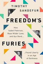 Furies: How Isabel Paterson Rose Wilder Lane and Ayn Rand Found
