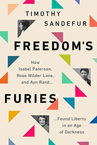 Furies: How Isabel Paterson Rose Wilder Lane and Ayn Rand Found