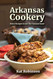 Arkansas Cookery: Retro Recipes from The Natural State Arkansas Cookery: Retro Recipes from The Natural State
