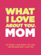 What I Love About You Mom