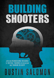 Building Shooters: Applying Neuroscience Research to Tactical Training
