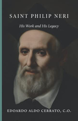 Saint Philip Neri: His Work and His Legacy