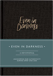 Even in Darkness: A Guided Grief Journal and Daily Devotional
