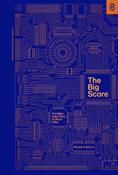 Big Score: The Billion Dollar Story of Silicon Valley
