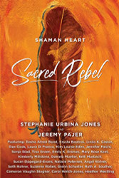 Shaman Heart: Sacred Rebel
