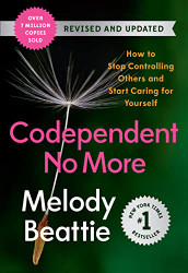 Codependent No More: How to Stop Controlling Others and Start Caring