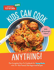Kids Can Cook Anything! The Complete How-To Cookbook for Young Chefs