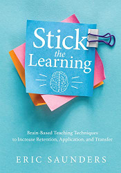 Stick the Learning: Brain-Based Teaching Techniques to Increase