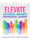 Elevate School-Based Professional Learning - Implement school-based PD