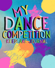 My Dance Competition Keepsake Journal