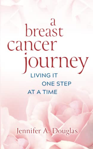 Breast Cancer Journey: Living It One Step at a Time