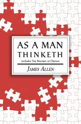 As a Man Thinketh - The Original 1902 Classic - includes The Mastery