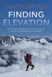 Finding Elevation: Fear and Courage on the World's Most Dangerous