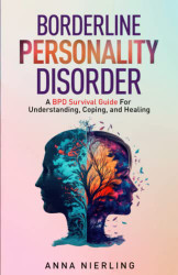 Borderline Personality Disorder - A BPD Survival Guide
