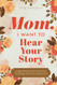 Mom I Want to Hear Your Story