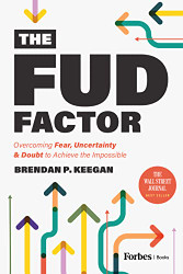 FUD Factor: Overcoming Fear Uncertainty & Doubt to Achieve