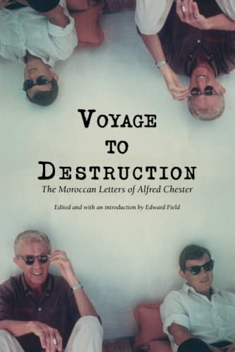 Voyage To Destruction: The Moroccan Letters of Alfred Chester