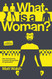 What Is a Woman?: One Man's Journey to Answer the Question of a