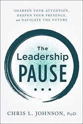 Leadership Pause: Sharpen Your Attention Deepen Your Presence