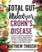 Total Gut Makeover: Crohn's Disease: 125 Recipes & Foods Proven To Be