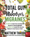 Total Gut Makeover: Migraines: 125 Recipes Proven To Be Neutral Or