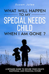 What will happen to my Special Needs Child when I am gone