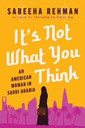 It's Not What You Think: An American Woman in Saudi Arabia