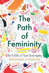 Path of Femininity: The 6 Gifts of Your Sovereignty