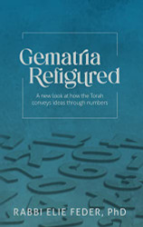 Gematria Refigured: A New Look At How The Torah Conveys Ideas Through