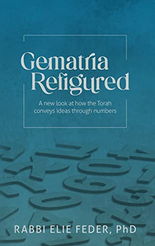 Gematria Refigured: A New Look At How The Torah Conveys Ideas Through