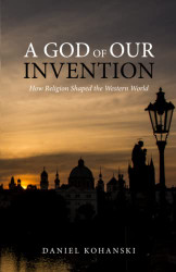 God of Our Invention: How Religion Shaped the Western World