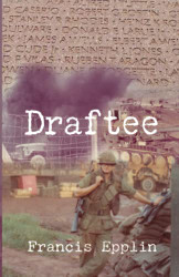 Draftee: Vietnam A Draftee's Story A War Fought by Draftees and an
