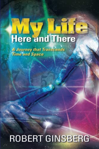 My Life: Here and There: A Journey that Transcends Time and Space