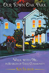 Our Town Oak Park: Walk with Me in Search of True Community