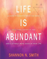 Life is Abundant: 21 Days to Manifest What You Want Raise Your