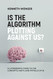Is the Algorithm Plotting Against Us