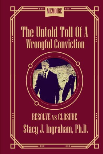 Untold Toll of a Wrongful Conviction: Resolve vs Closure