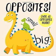 Opposites! A Fun Early Learning Book for 2-4 Year Olds