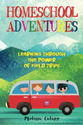 Homeschool Adventures: Learning Through the Power of Field Trips