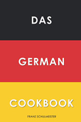 Das German Cookbook: Schnitzel Bratwurst Strudel and other German