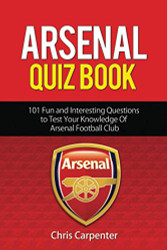 Arsenal Quiz Book: 101 Questions That Will Test Your Knowledge